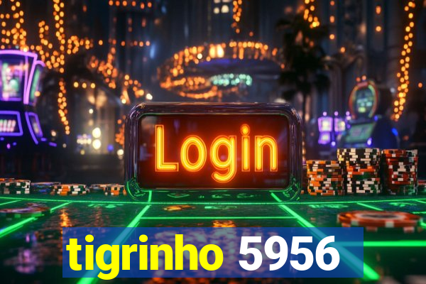 tigrinho 5956